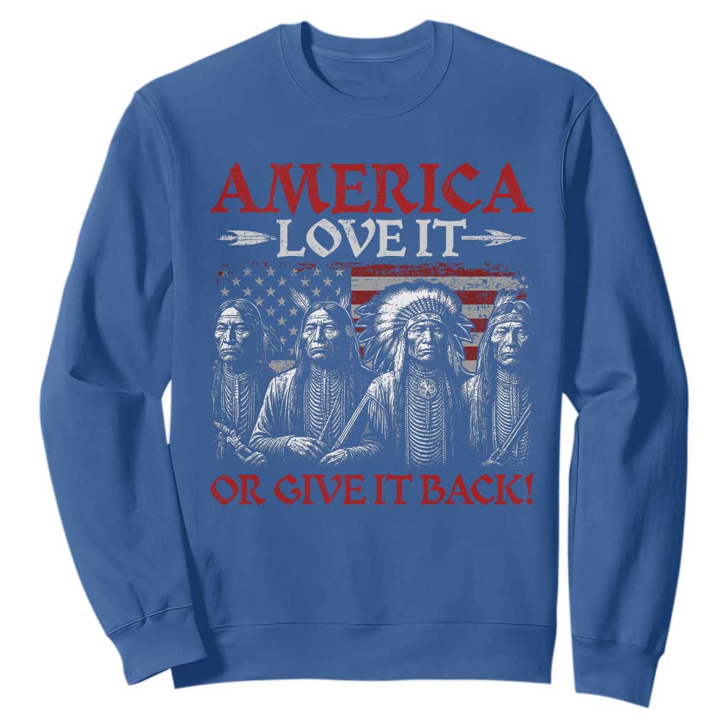 America Love It Or Give It Back Sweatshirt Native American Chiefs USA Flag TS11 Royal Blue Print Your Wear