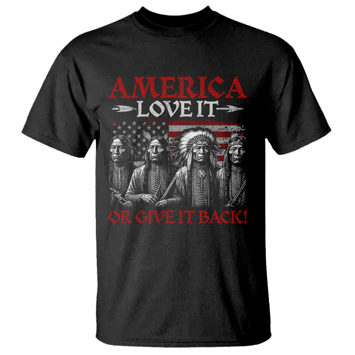 America Love It Or Give It Back T Shirt Native American Chiefs USA Flag TS11 Black Print Your Wear