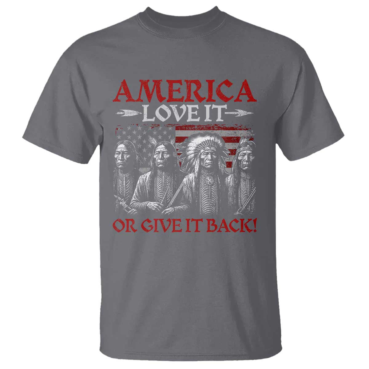 America Love It Or Give It Back T Shirt Native American Chiefs USA Flag TS11 Charcoal Print Your Wear