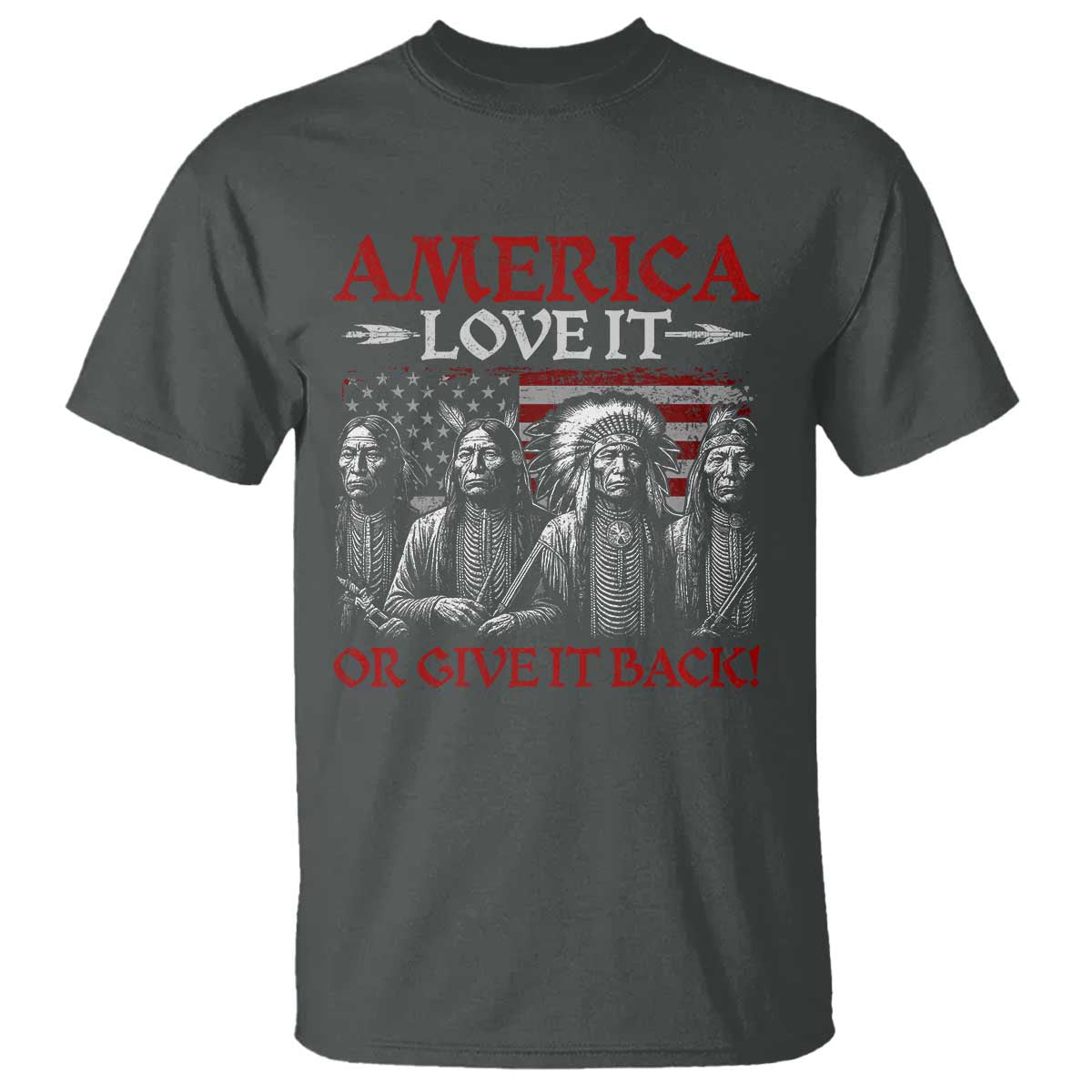 America Love It Or Give It Back T Shirt Native American Chiefs USA Flag TS11 Dark Heather Print Your Wear