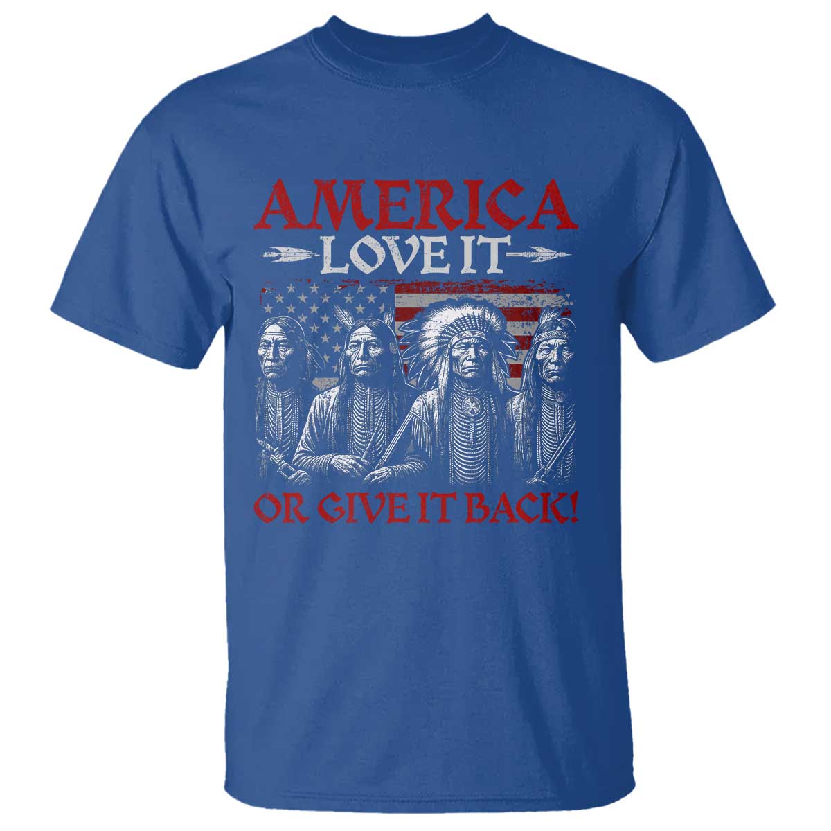 America Love It Or Give It Back T Shirt Native American Chiefs USA Flag TS11 Royal Blue Print Your Wear
