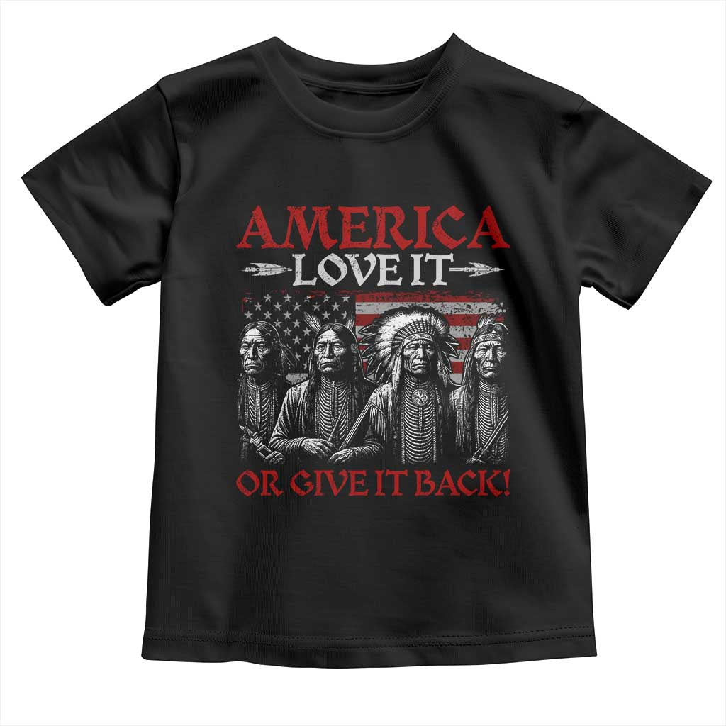 America Love It Or Give It Back Toddler T Shirt Native American Chiefs USA Flag TS11 Black Print Your Wear