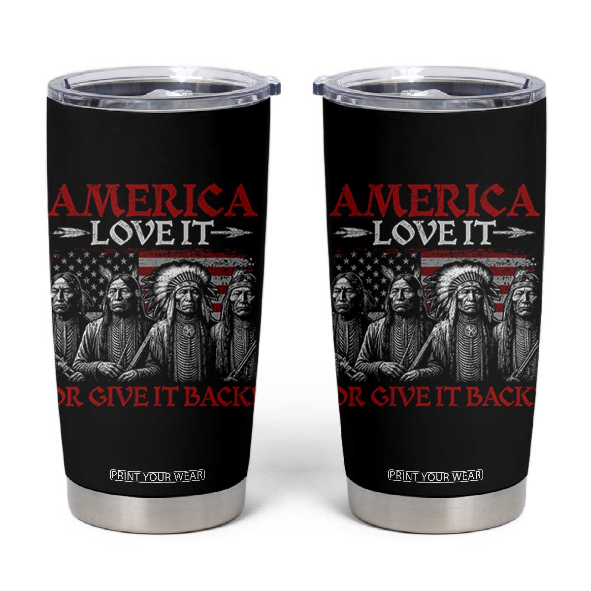 America Love It Or Give It Back Tumbler Cup Native American Chiefs USA Flag TS11 Black Print Your Wear