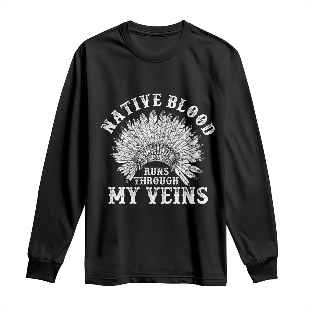 Native Blood Runs Through My Veins Long Sleeve Shirt Native American War Bonnet TS11 Black Print Your Wear