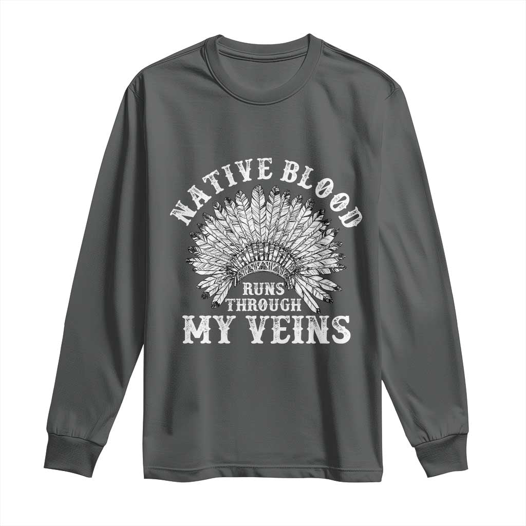 Native Blood Runs Through My Veins Long Sleeve Shirt Native American War Bonnet TS11 Dark Heather Print Your Wear
