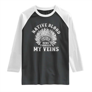 Native Blood Runs Through My Veins Raglan Shirt Native American War Bonnet TS11 Black White Print Your Wear