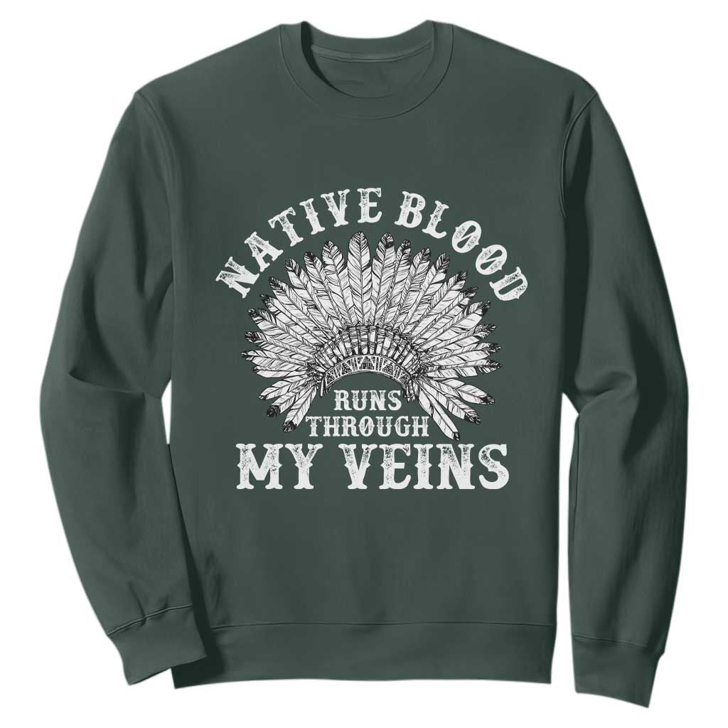 Native Blood Runs Through My Veins Sweatshirt Native American War Bonnet TS11 Dark Forest Green Print Your Wear