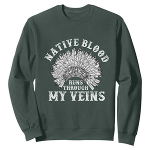 Native Blood Runs Through My Veins Sweatshirt Native American War Bonnet TS11 Dark Forest Green Print Your Wear
