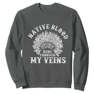 Native Blood Runs Through My Veins Sweatshirt Native American War Bonnet TS11 Dark Heather Print Your Wear