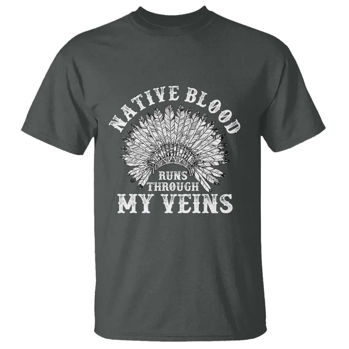 Native Blood Runs Through My Veins T Shirt Native American War Bonnet TS11 Dark Heather Print Your Wear
