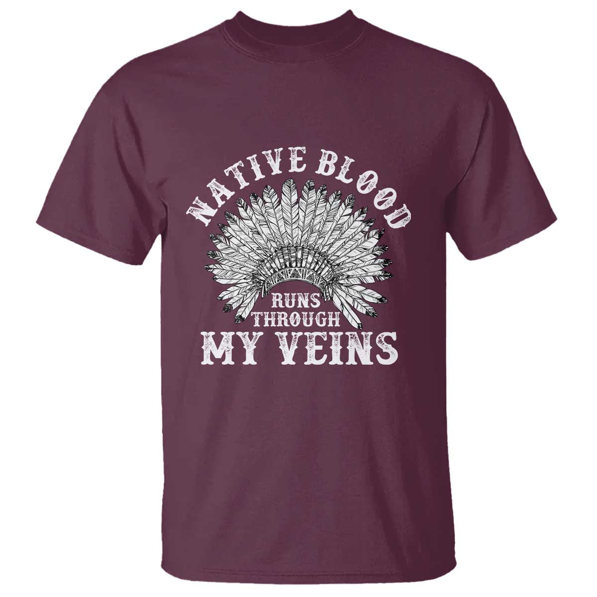 Native Blood Runs Through My Veins T Shirt Native American War Bonnet TS11 Maroon Print Your Wear