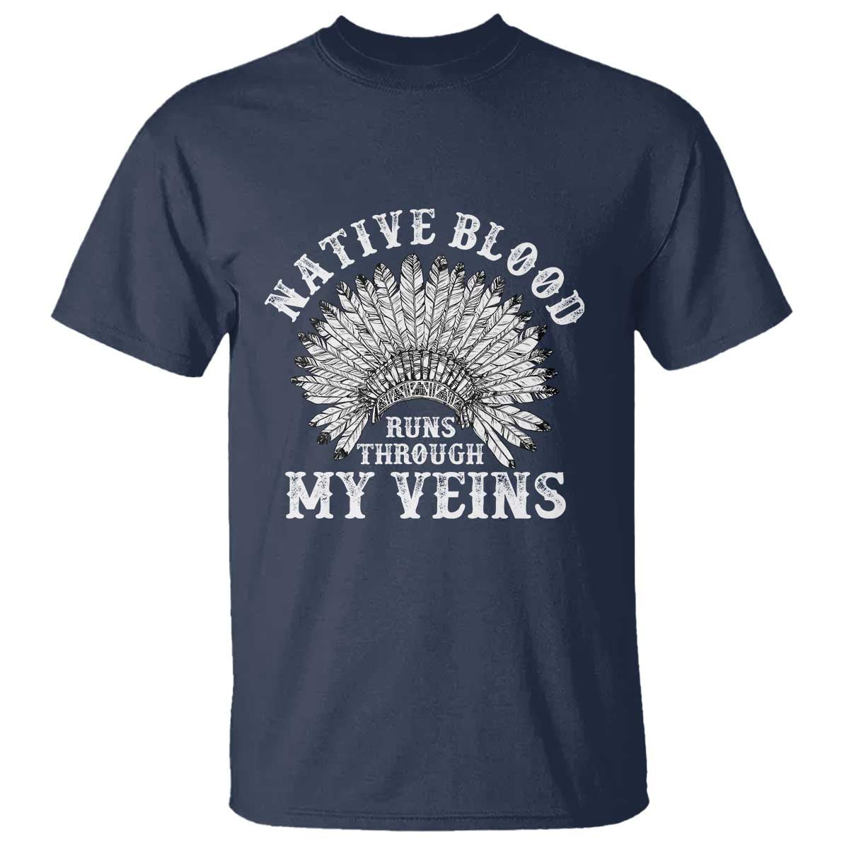 Native Blood Runs Through My Veins T Shirt Native American War Bonnet TS11 Navy Print Your Wear