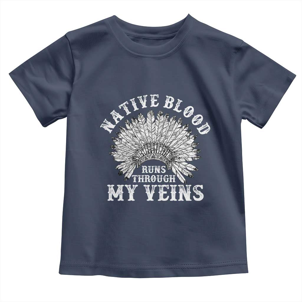 Native Blood Runs Through My Veins Toddler T Shirt Native American War Bonnet TS11 Navy Print Your Wear