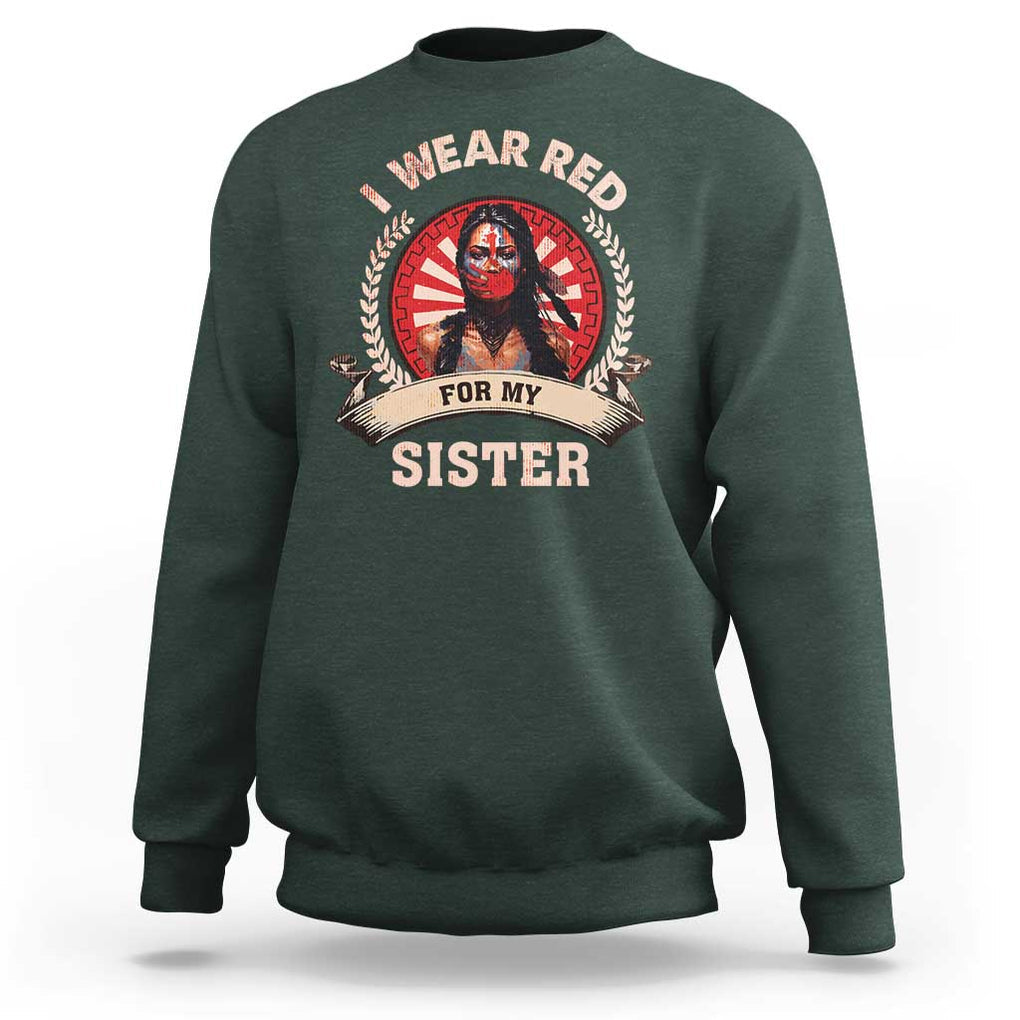 Native American Women Sweatshirt I Wear Red For My Sister Stop MMIW Hand TS11 Dark Forest Green Print Your Wear