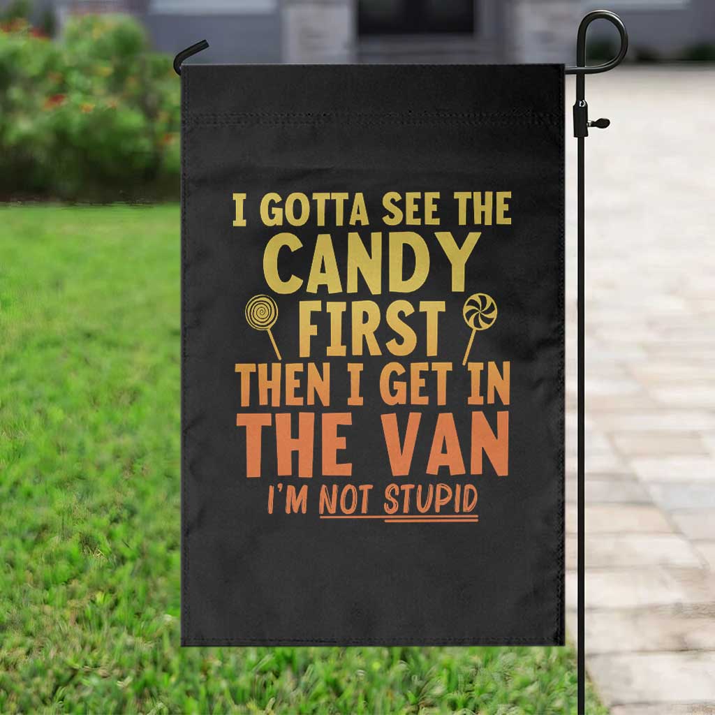 Funny I Gotta See The Candy First Then I Get In The Van I Am Not Stupid Garden Flag Creepy Adult TS11 Print Your Wear