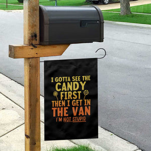 Funny I Gotta See The Candy First Then I Get In The Van I Am Not Stupid Garden Flag Creepy Adult TS11 Print Your Wear