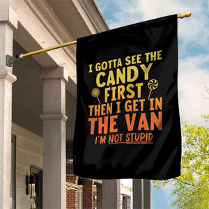 Funny I Gotta See The Candy First Then I Get In The Van I Am Not Stupid Garden Flag Creepy Adult TS11 Print Your Wear