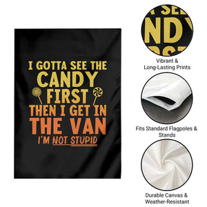 Funny I Gotta See The Candy First Then I Get In The Van I Am Not Stupid Garden Flag Creepy Adult TS11 Print Your Wear