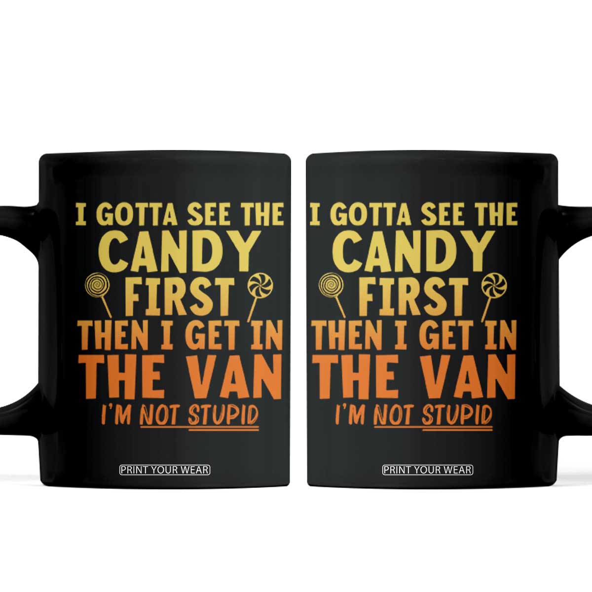 Funny I Gotta See The Candy First Then I Get In The Van I Am Not Stupid Coffee Mug Creepy Adult TS11 Black Print Your Wear