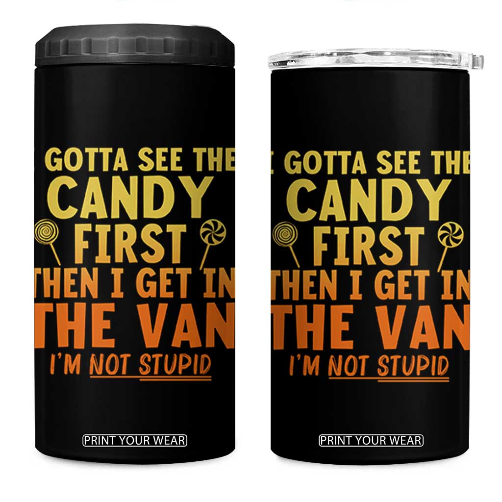 Funny I Gotta See The Candy First Then I Get In The Van I Am Not Stupid 4 in 1 Can Cooler Tumbler Creepy Adult TS11 One Size: 16 oz Black Print Your Wear
