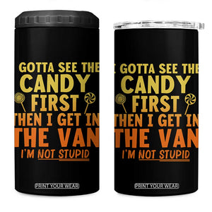 Funny I Gotta See The Candy First Then I Get In The Van I Am Not Stupid 4 in 1 Can Cooler Tumbler Creepy Adult TS11 One Size: 16 oz Black Print Your Wear