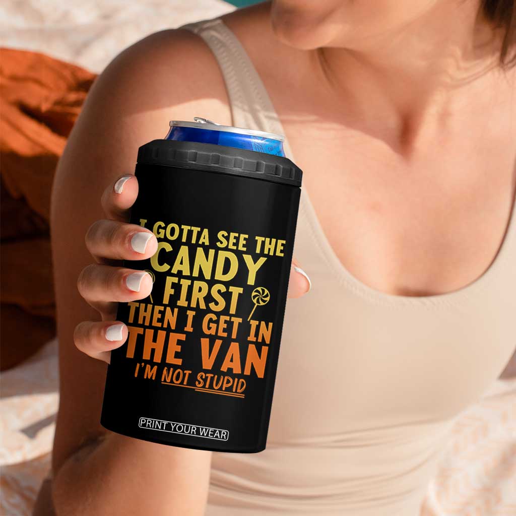 Funny I Gotta See The Candy First Then I Get In The Van I Am Not Stupid 4 in 1 Can Cooler Tumbler Creepy Adult TS11 Print Your Wear