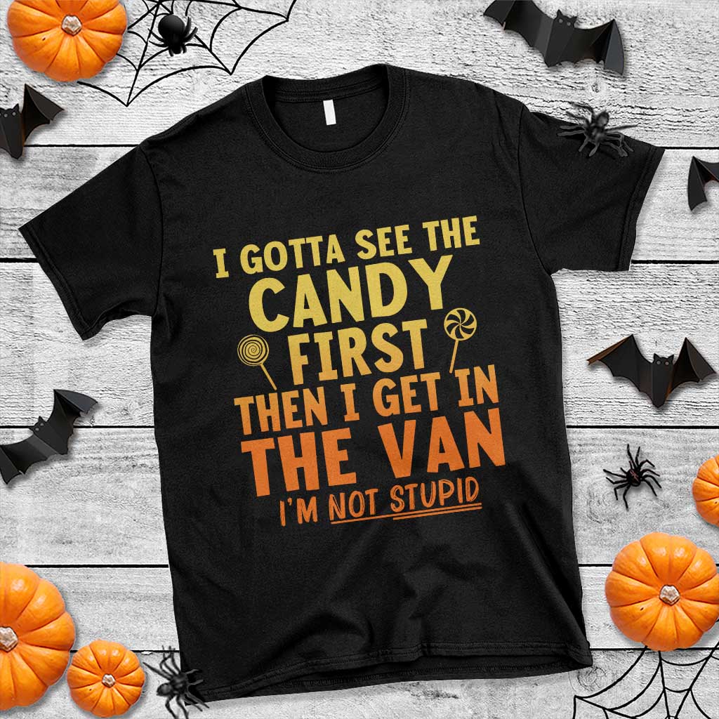 Funny I Gotta See The Candy First Then I Get In The Van I Am Not Stupid T Shirt Creepy Adult TS11 Black Print Your Wear