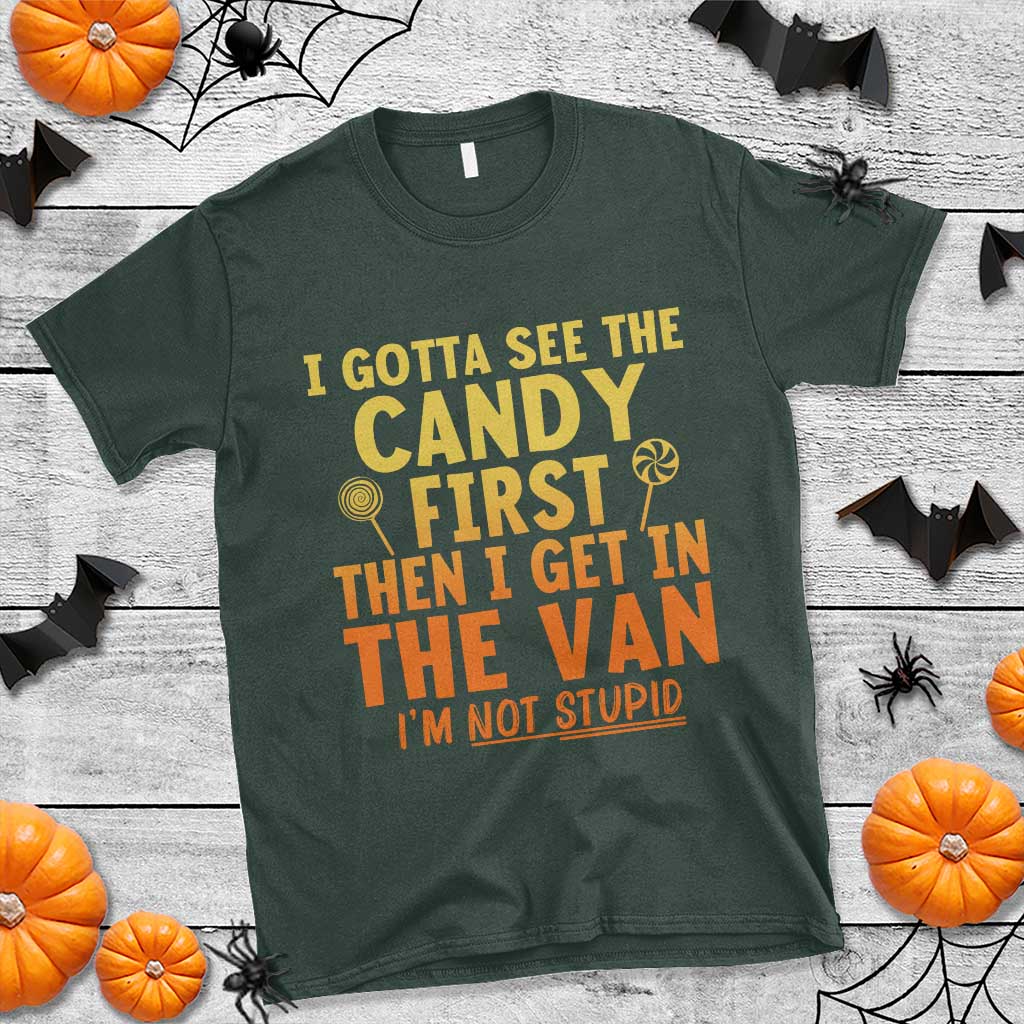 Funny I Gotta See The Candy First Then I Get In The Van I Am Not Stupid T Shirt Creepy Adult TS11 Dark Forest Green Print Your Wear