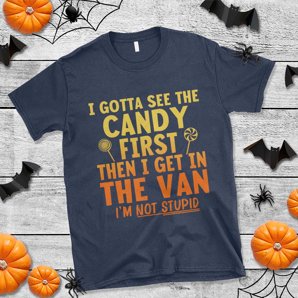 Funny I Gotta See The Candy First Then I Get In The Van I Am Not Stupid T Shirt Creepy Adult TS11 Navy Print Your Wear