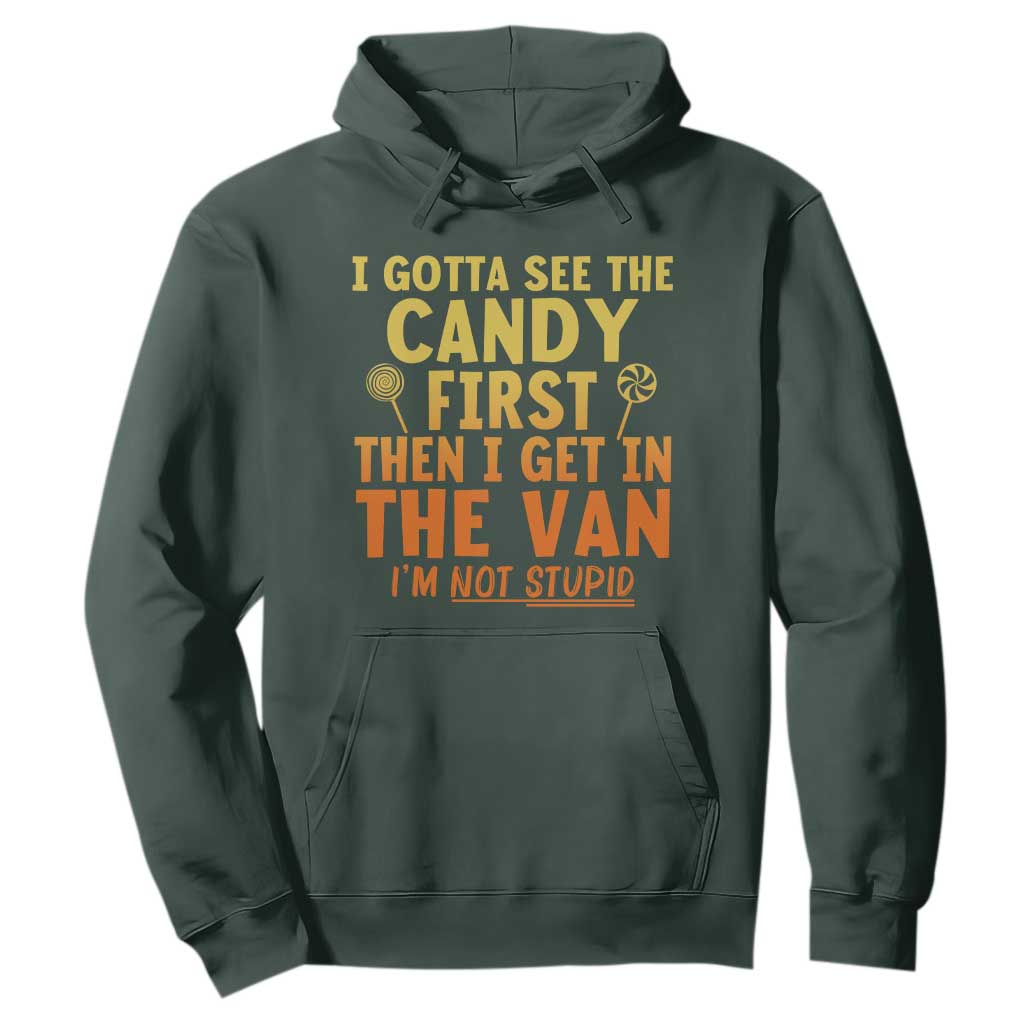 Funny I Gotta See The Candy First Then I Get In The Van I Am Not Stupid Hoodie Creepy Adult TS11 Dark Forest Green Print Your Wear