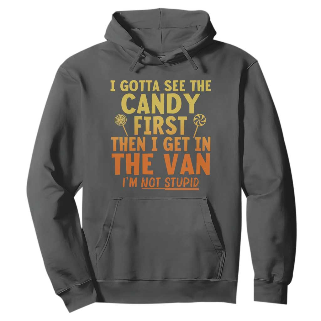 Funny I Gotta See The Candy First Then I Get In The Van I Am Not Stupid Hoodie Creepy Adult TS11 Dark Heather Print Your Wear