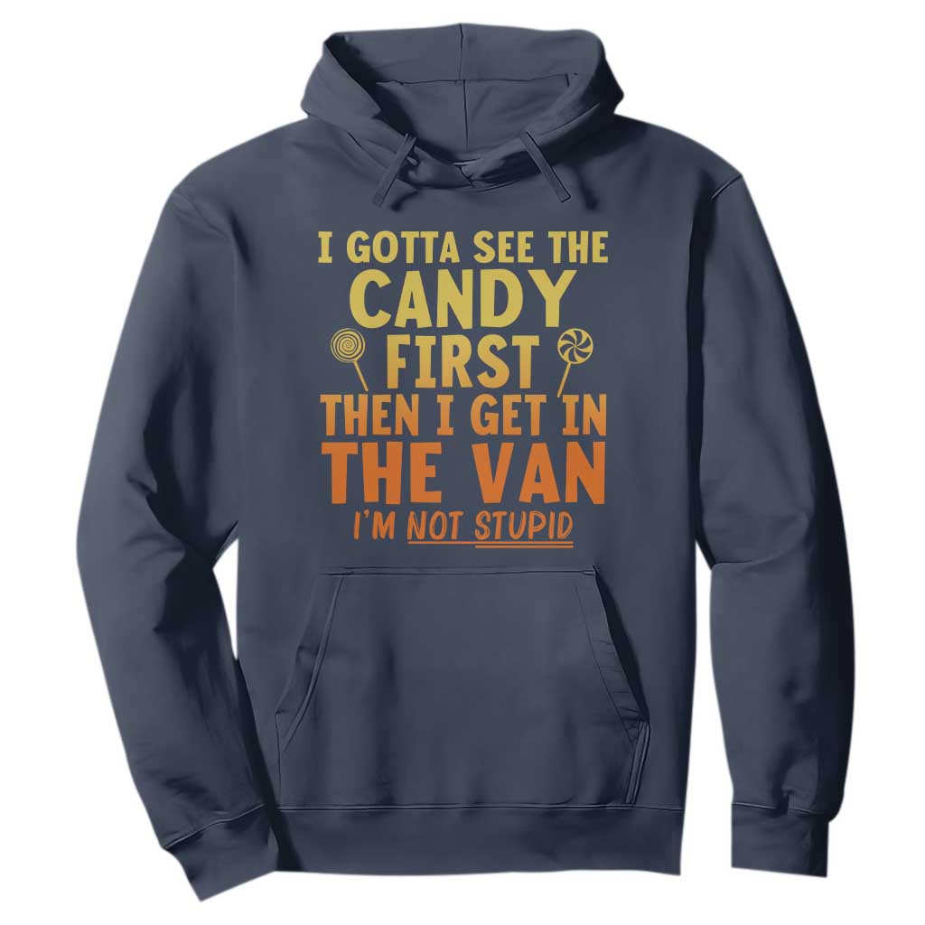Funny I Gotta See The Candy First Then I Get In The Van I Am Not Stupid Hoodie Creepy Adult TS11 Navy Print Your Wear