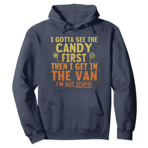 Funny I Gotta See The Candy First Then I Get In The Van I Am Not Stupid Hoodie Creepy Adult TS11 Navy Print Your Wear