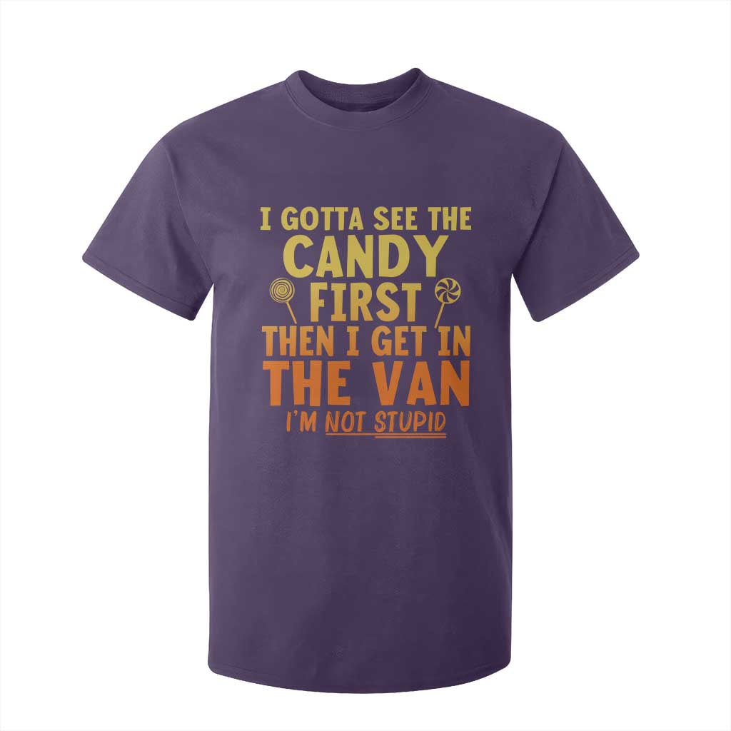 Funny I Gotta See The Candy First Then I Get In The Van I Am Not Stupid T Shirt For Kid Creepy Adult TS11 Purple Print Your Wear