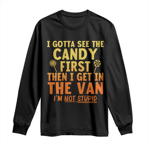 Funny I Gotta See The Candy First Then I Get In The Van I Am Not Stupid Long Sleeve Shirt Creepy Adult TS11 Black Print Your Wear