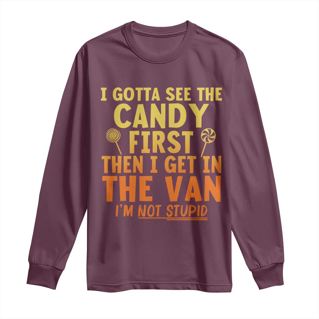 Funny I Gotta See The Candy First Then I Get In The Van I Am Not Stupid Long Sleeve Shirt Creepy Adult TS11 Maroon Print Your Wear