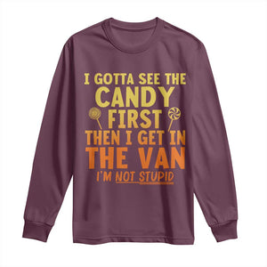 Funny I Gotta See The Candy First Then I Get In The Van I Am Not Stupid Long Sleeve Shirt Creepy Adult TS11 Maroon Print Your Wear