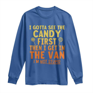 Funny I Gotta See The Candy First Then I Get In The Van I Am Not Stupid Long Sleeve Shirt Creepy Adult TS11 Royal Blue Print Your Wear