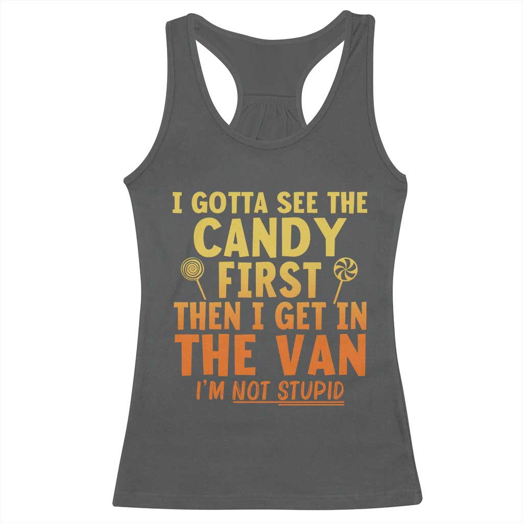 Funny I Gotta See The Candy First Then I Get In The Van I Am Not Stupid Racerback Tank Top Creepy Adult TS11 Dark Heather Print Your Wear