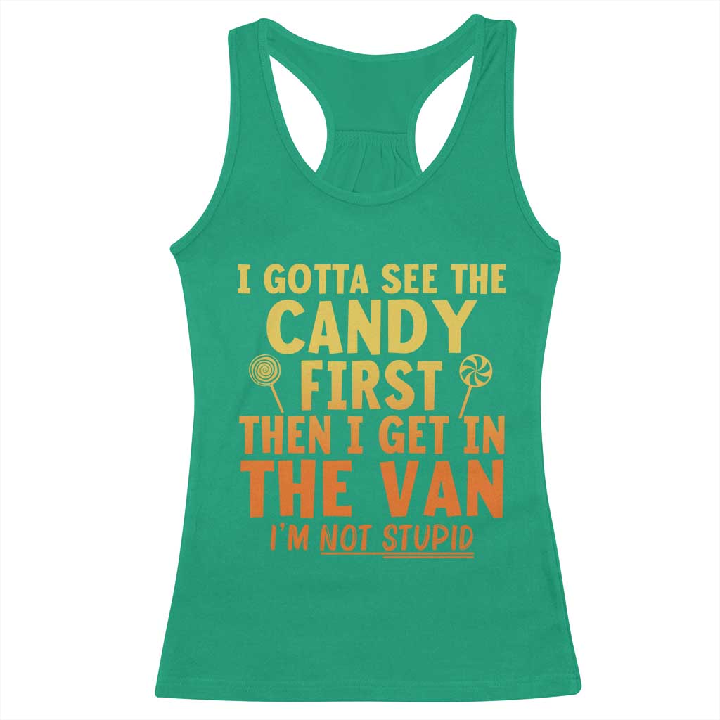 Funny I Gotta See The Candy First Then I Get In The Van I Am Not Stupid Racerback Tank Top Creepy Adult TS11 Irish Green Print Your Wear