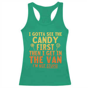 Funny I Gotta See The Candy First Then I Get In The Van I Am Not Stupid Racerback Tank Top Creepy Adult TS11 Irish Green Print Your Wear