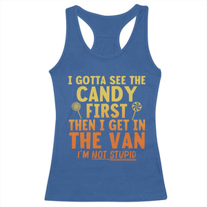 Funny I Gotta See The Candy First Then I Get In The Van I Am Not Stupid Racerback Tank Top Creepy Adult TS11 Royal Blue Print Your Wear