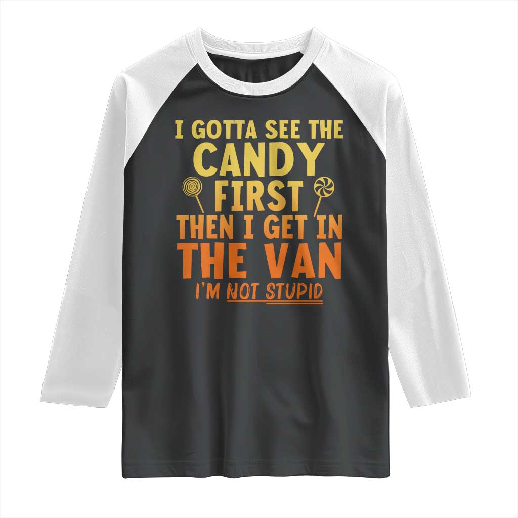 Funny I Gotta See The Candy First Then I Get In The Van I Am Not Stupid Raglan Shirt Creepy Adult TS11 Black White Print Your Wear