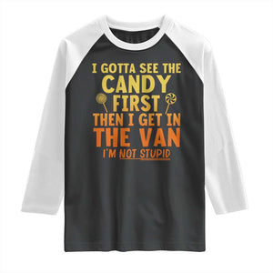 Funny I Gotta See The Candy First Then I Get In The Van I Am Not Stupid Raglan Shirt Creepy Adult TS11 Black White Print Your Wear