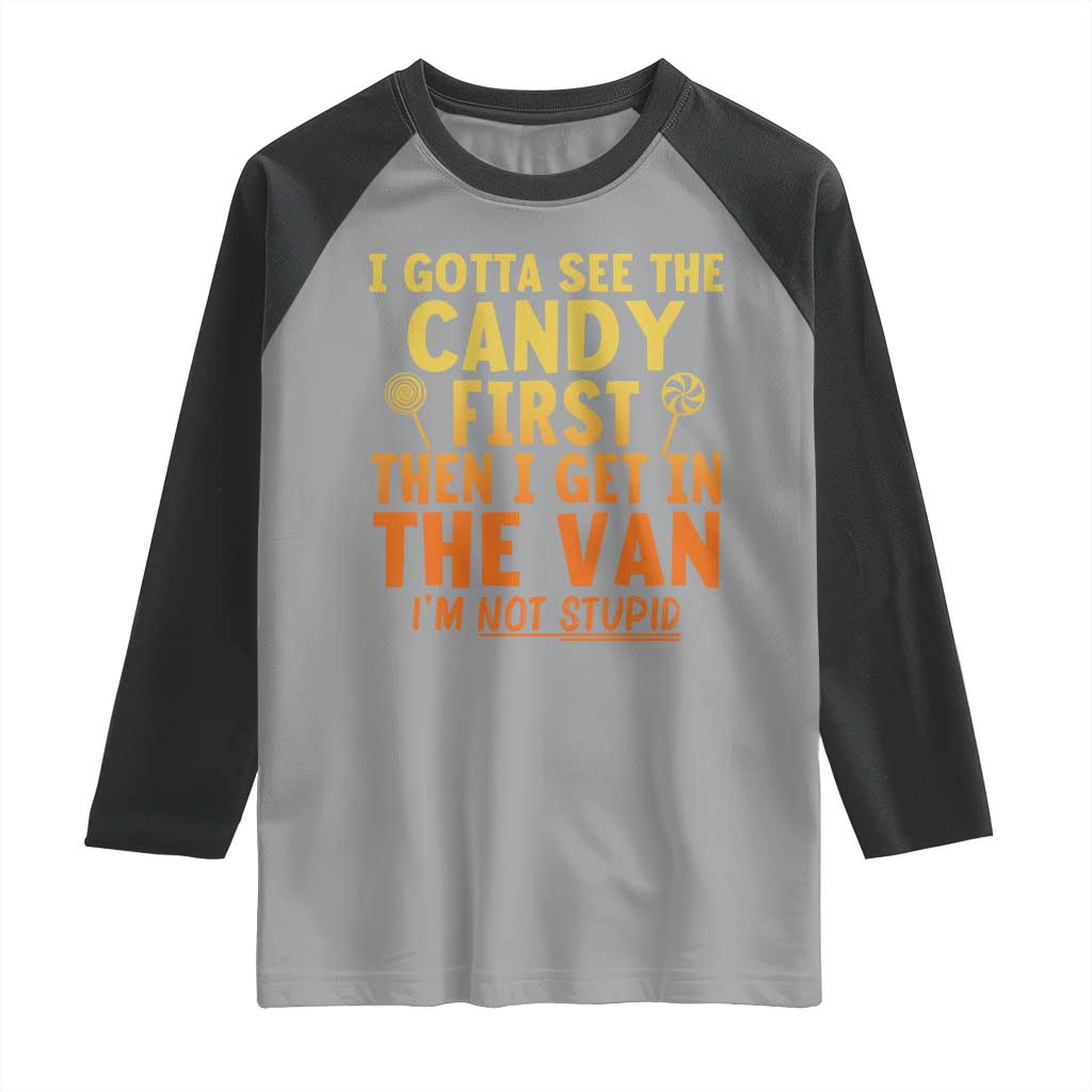 Funny I Gotta See The Candy First Then I Get In The Van I Am Not Stupid Raglan Shirt Creepy Adult TS11 Sport Gray Black Print Your Wear