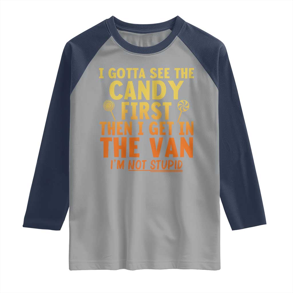Funny I Gotta See The Candy First Then I Get In The Van I Am Not Stupid Raglan Shirt Creepy Adult TS11 Sport Gray Navy Print Your Wear