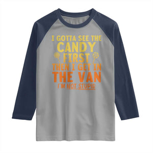 Funny I Gotta See The Candy First Then I Get In The Van I Am Not Stupid Raglan Shirt Creepy Adult TS11 Sport Gray Navy Print Your Wear