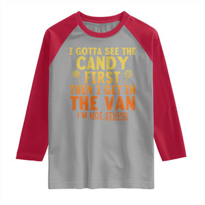 Funny I Gotta See The Candy First Then I Get In The Van I Am Not Stupid Raglan Shirt Creepy Adult TS11 Sport Gray Red Print Your Wear