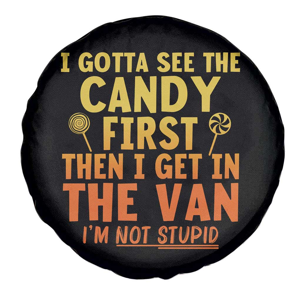 Funny I Gotta See The Candy First Then I Get In The Van I Am Not Stupid Spare Tire Cover Creepy Adult TS11 Print Your Wear