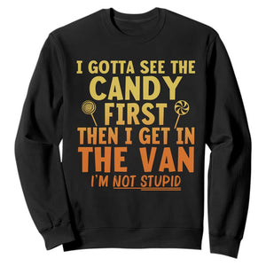 Funny I Gotta See The Candy First Then I Get In The Van I Am Not Stupid Sweatshirt Creepy Adult TS11 Black Print Your Wear